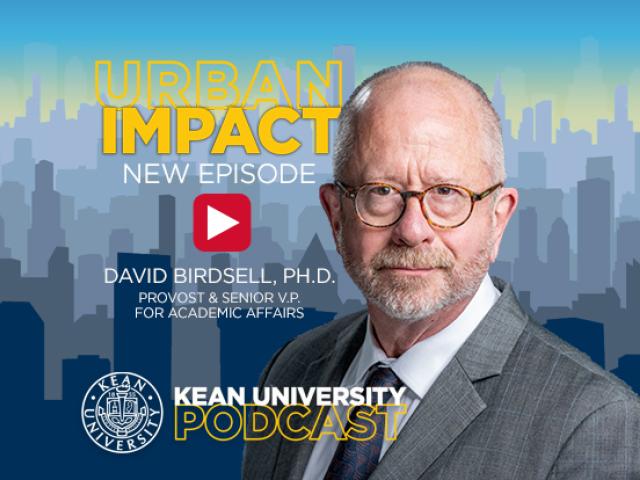 Kean University Provost David Birdsell in a graphic image that includes the words, Urban Impact New Episode