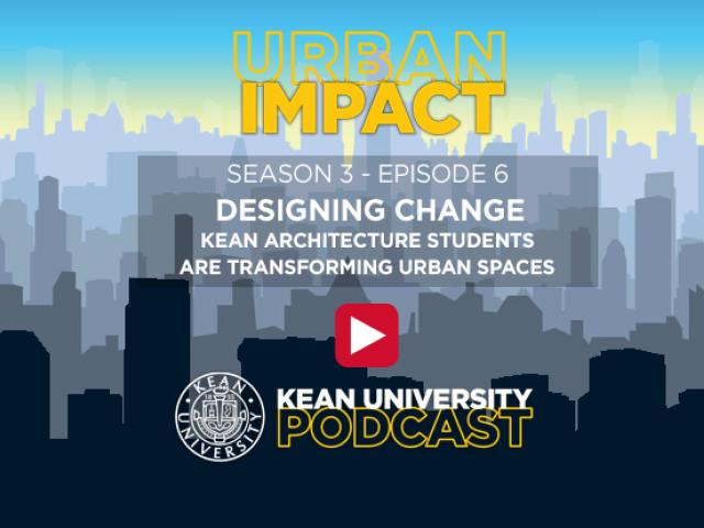 Designing Change: Kean Architecture Students Are Transforming Urban Spaces