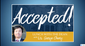 Screen says Accepted! Lunch with the Dean, Dr. George Chang